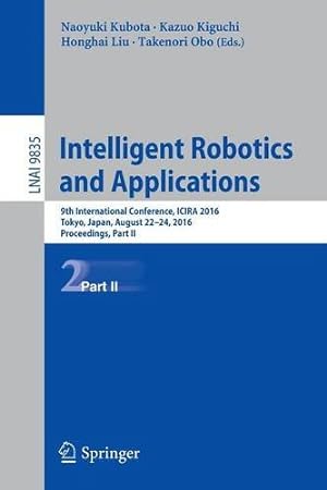 Seller image for Intelligent Robotics and Applications: 9th International Conference, ICIRA 2016, Tokyo, Japan, August 22-24, 2016, Proceedings, Part II (Lecture Notes in Computer Science) [Paperback ] for sale by booksXpress