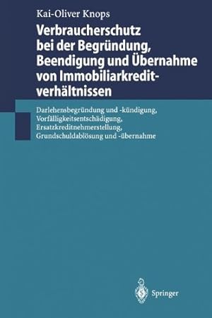 Bild des Verkufers fr Verbraucherschutz bei der Begründung, Beendigung und  bernahme von Immobiliarkreditverhältnissen: Darlehensbegründung und -kündigung, . und -übernahme (German Edition) by Knops, Kai-Oliver [Paperback ] zum Verkauf von booksXpress