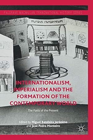 Seller image for Internationalism, Imperialism and the Formation of the Contemporary World: The Pasts of the Present (Palgrave Macmillan Transnational History Series) [Hardcover ] for sale by booksXpress