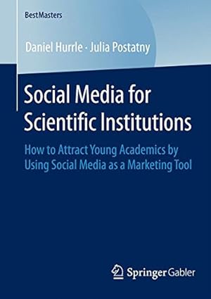 Seller image for Social Media for Scientific Institutions: How to Attract Young Academics by Using Social Media as a Marketing Tool (BestMasters) by Hurrle, Daniel, Postatny, Julia [Paperback ] for sale by booksXpress