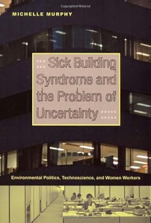 Imagen del vendedor de Sick Building Syndrome and the Problem of Uncertainty: Environmental Politics, Technoscience, and Women Workers by Murphy, Michelle [Paperback ] a la venta por booksXpress