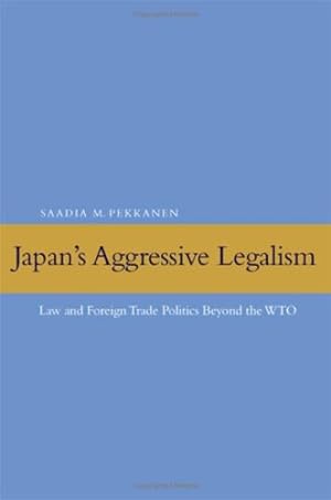 Imagen del vendedor de Japan's Aggressive Legalism: Law and Foreign Trade Politics Beyond the WTO by Pekkanen, Saadia M. [Hardcover ] a la venta por booksXpress