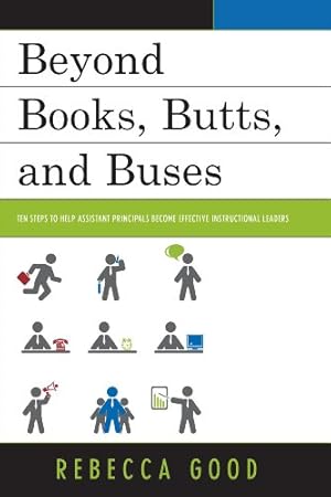 Seller image for Beyond Books, Butts, and Buses: Ten Steps to Help Assistant Principals Become Effective Instructional Leaders by Good, Rebecca [Paperback ] for sale by booksXpress