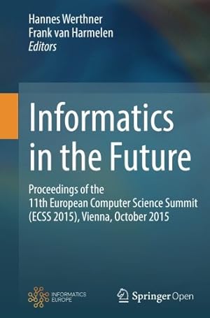 Immagine del venditore per Informatics in the Future: Proceedings of the 11th European Computer Science Summit (ECSS 2015), Vienna, October 2015 [Paperback ] venduto da booksXpress