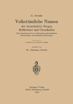 Seller image for Volkstümliche Namen der Arzneimittel, Drogen Heilkräuter und Chemikalien: Eine Sammlung der im Volksmunde gebräuchlichen Benennungen und Handelsbezeichnungen (German Edition) by Arends, Georg, Arends, Johannes, Holfert, Johann [Paperback ] for sale by booksXpress