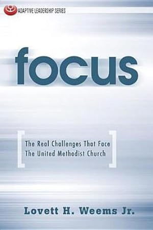 Seller image for Focus: The Real Challenges That Face The United Methodist Church (Adaptive Leadership Series) by Weems, Lovett H. Jr. [Paperback ] for sale by booksXpress