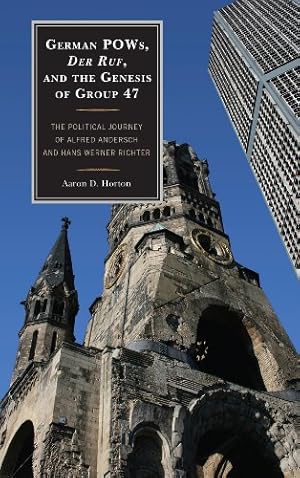 Image du vendeur pour German POWs, Der Ruf, and the Genesis of Group 47: The Political Journey of Alfred Andersch and Hans Werner Richter by Horton, Aaron D. [Hardcover ] mis en vente par booksXpress