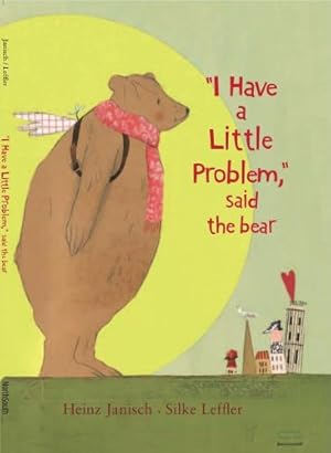 Imagen del vendedor de I Have a Little Problem, Said the Bear by Janisch, Heinz [Paperback ] a la venta por booksXpress