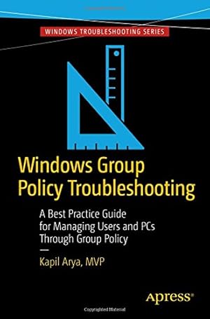 Image du vendeur pour Windows Group Policy Troubleshooting: A Best Practice Guide for Managing Users and PCs Through Group Policy by Arya, Kapil [Paperback ] mis en vente par booksXpress