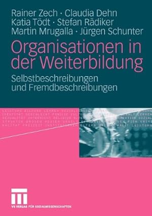 Seller image for Organisationen in der Weiterbildung: Selbstbeschreibungen und Fremdbeschreibungen (German Edition) by Zech, Rainer, Dehn, Claudia, Tödt, Katia, Rädiker, Stefan, Mrugalla, Martin, Schunter, Jürgen [Paperback ] for sale by booksXpress