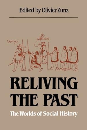 Seller image for Reliving the Past: The Worlds of Social History by Zunz, Olivier, Tilly, Charles, Cohen, David William, Taylor, William B., Cohen, David William [Paperback ] for sale by booksXpress