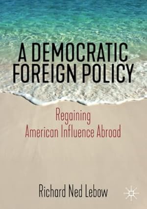 Bild des Verkufers fr A Democratic Foreign Policy: Regaining American Influence Abroad by Lebow, Richard Ned [Paperback ] zum Verkauf von booksXpress