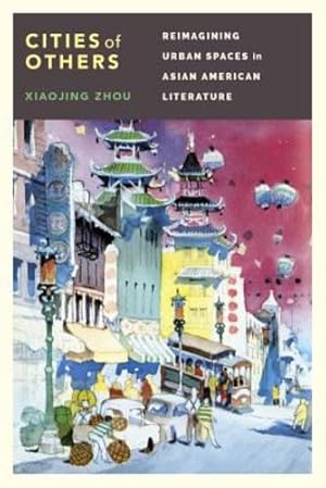 Image du vendeur pour Cities of Others: Reimagining Urban Spaces in Asian American Literature (The Scott and Laurie Oki Series in Asian American Studies) by Zhou, Xiaojing [Hardcover ] mis en vente par booksXpress