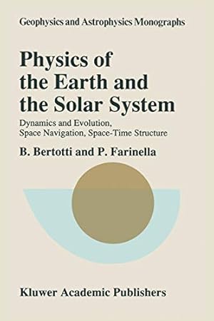 Bild des Verkufers fr Physics of the Earth and the Solar System: Dynamics and Evolution, Space Navigation, Space-Time Structure (Geophysics and Astrophysics Monographs) (Volume 31) [Soft Cover ] zum Verkauf von booksXpress