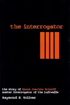 Seller image for The Interrogator: The Story of Hanns Joachim Scharff, Master Interrogator of the Luftwaffe (Schiffer Military History) by Raymond F. Toliver [Hardcover ] for sale by booksXpress