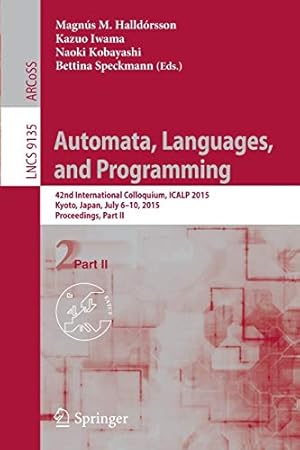 Immagine del venditore per Automata, Languages, and Programming: 42nd International Colloquium, ICALP 2015, Kyoto, Japan, July 6-10, 2015, Proceedings, Part II (Lecture Notes in Computer Science) [Paperback ] venduto da booksXpress