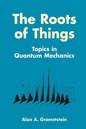 Bild des Verkufers fr The Roots of Things: Topics in Quantum Mechanics by Grometstein, Alan A. [Paperback ] zum Verkauf von booksXpress
