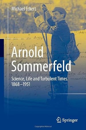 Imagen del vendedor de Arnold Sommerfeld: Science, Life and Turbulent Times 1868-1951 by Eckert, Michael [Paperback ] a la venta por booksXpress