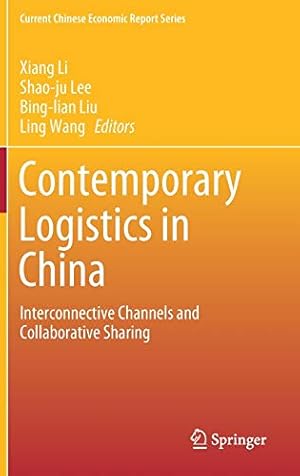 Imagen del vendedor de Contemporary Logistics in China: Interconnective Channels and Collaborative Sharing (Current Chinese Economic Report Series) [Hardcover ] a la venta por booksXpress