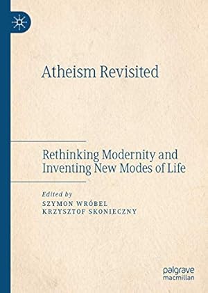 Bild des Verkufers fr Atheism Revisited: Rethinking Modernity and Inventing New Modes of Life [Hardcover ] zum Verkauf von booksXpress