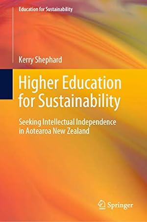 Seller image for Higher Education for Sustainability: Seeking Intellectual Independence in Aotearoa New Zealand by Shephard, Kerry [Hardcover ] for sale by booksXpress