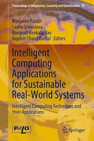 Seller image for Intelligent Computing Applications for Sustainable Real-World Systems: Intelligent Computing Techniques and their Applications (Proceedings in Adaptation, Learning and Optimization (13)) [Hardcover ] for sale by booksXpress