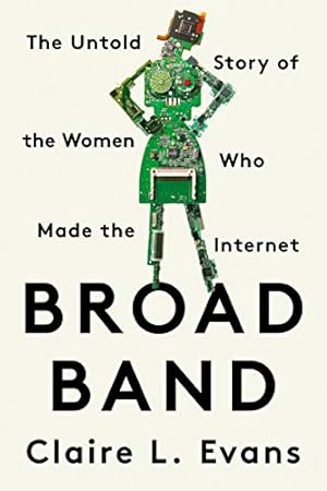 Seller image for Broad Band: The Untold Story of the Women Who Made the Internet by Evans, Claire L. [Paperback ] for sale by booksXpress
