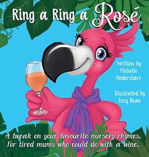 Image du vendeur pour Ring A Ring A Ros ©: A tweak on your favourite nursery rhymes. For tired mums who could do with a wine. by Anderstarr, Michelle [Hardcover ] mis en vente par booksXpress