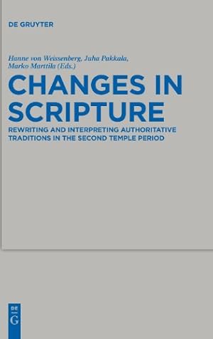 Seller image for Changes in Scripture: Rewriting and Interpreting Authoritative Traditions in the Second Temple Period (Beihefte Zur Zeitschrift Fur die Alttestamentliche Wissenschaft) by Weissenberg, Hanne von [Hardcover ] for sale by booksXpress