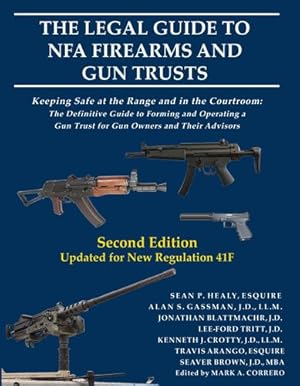 Bild des Verkufers fr The Legal Guide to NFA Firearms and Gun Trusts: Keeping Safe at the Range and in the Courtroom: The Definitive Guide to Forming and Operating a Gun Trust for Gun Owners and Their Advisors by Healy, Sean P, Gassman, Alan S, Blattmachr, Jonathan [Paperback ] zum Verkauf von booksXpress