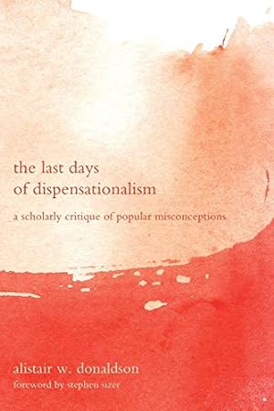 Seller image for The Last Days of Dispensationalism: A Scholarly Critique of Popular Misconceptions [Soft Cover ] for sale by booksXpress