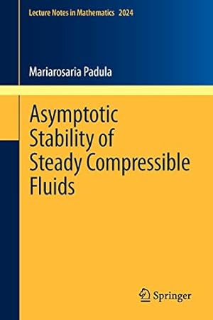 Seller image for Asymptotic Stability of Steady Compressible Fluids (Lecture Notes in Mathematics) by Padula, Mariarosaria [Paperback ] for sale by booksXpress