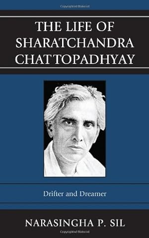 Image du vendeur pour The Life of Sharatchandra Chattopadhyay: Drifter and Dreamer by Sil, Narasingha P. [Hardcover ] mis en vente par booksXpress