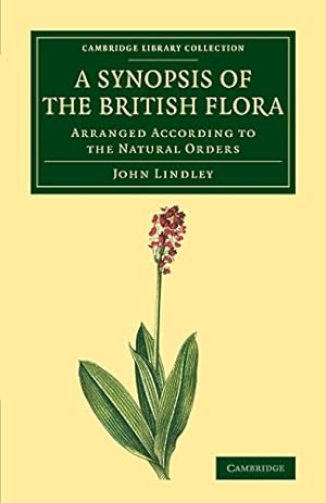 Seller image for A Synopsis of the British Flora: Arranged According to the Natural Orders (Cambridge Library Collection - Botany and Horticulture) by Lindley, John [Paperback ] for sale by booksXpress