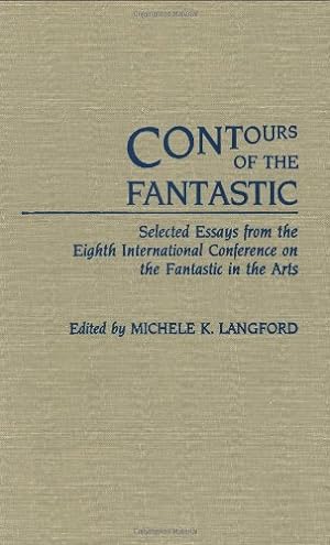 Seller image for Contours of the Fantastic: Selected Essays from the Eighth International Conference on the Fantastic in the Arts (Contributions to the Study of Science Fiction and Fantasy) by Langford, Michele [Hardcover ] for sale by booksXpress