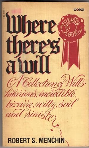Seller image for Where There's a Will: A Collection of Wills - hilarious, incredible, bizarre, witty, sad and sinister for sale by High Street Books