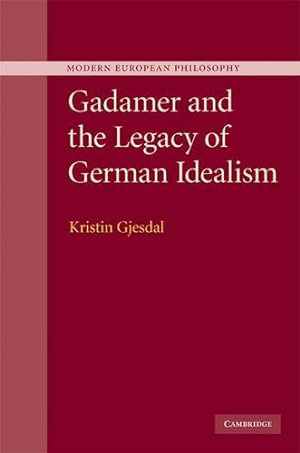 Bild des Verkufers fr Gadamer and the Legacy of German Idealism (Modern European Philosophy) by Gjesdal, Kristin [Hardcover ] zum Verkauf von booksXpress