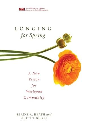 Seller image for Longing for Spring: A New Vision for Wesleyan Community (New Monastic Library: Resources for Radical Discipleship) by Heath, Elaine A. [Paperback ] for sale by booksXpress