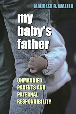 Immagine del venditore per My Baby's Father: Unmarried Parents and Paternal Responsibility by Waller, Maureen R. [Paperback ] venduto da booksXpress
