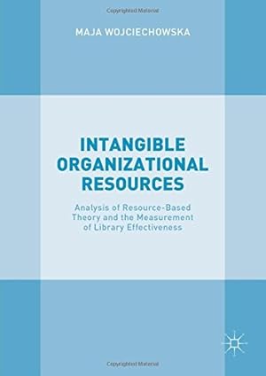 Seller image for Intangible Organizational Resources: Analysis of Resource-Based Theory and the Measurement of Library Effectiveness by Wojciechowska, Maja [Hardcover ] for sale by booksXpress