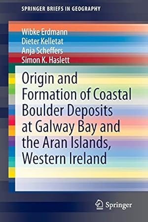 Image du vendeur pour Origin and Formation of Coastal Boulder Deposits at Galway Bay and the Aran Islands, Western Ireland (SpringerBriefs in Geography) [Soft Cover ] mis en vente par booksXpress