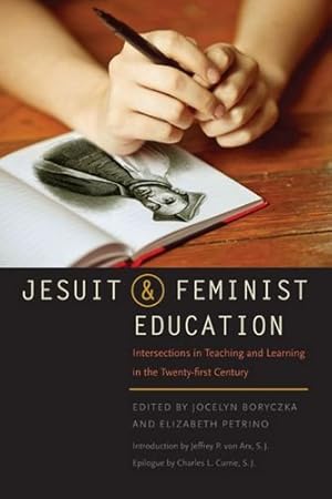 Bild des Verkufers fr Jesuit and Feminist Education: Intersections in Teaching and Learning for the Twenty-first Century [Paperback ] zum Verkauf von booksXpress