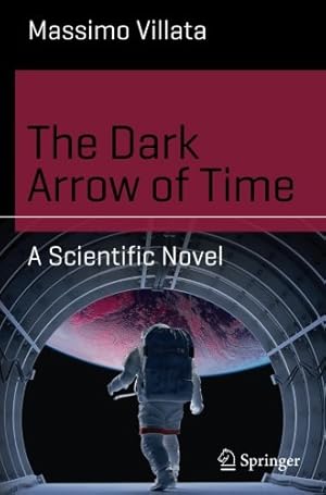Immagine del venditore per The Dark Arrow of Time: A Scientific Novel (Science and Fiction) by Villata, Massimo [Paperback ] venduto da booksXpress