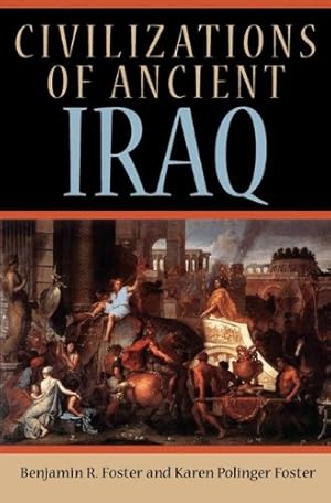 Imagen del vendedor de Civilizations of Ancient Iraq by Foster, Benjamin R., Foster, Karen Polinger [Paperback ] a la venta por booksXpress