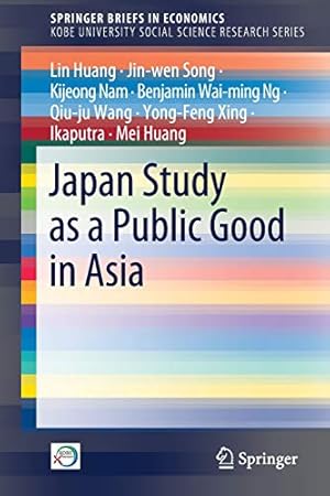 Immagine del venditore per Japan Study as a Public Good in Asia (SpringerBriefs in Economics) by Huang, Lin, Song, Jin-wen, Nam, Kijeong, Ng, Benjamin Waiming, Wang, Qiu-ju, Xing, Yong-Feng, Ikaputra, Huang, Mei [Paperback ] venduto da booksXpress