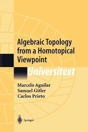 Image du vendeur pour Algebraic Topology from a Homotopical Viewpoint (Universitext) by Aguilar, Marcelo, Gitler, Samuel, Prieto, Carlos [Paperback ] mis en vente par booksXpress