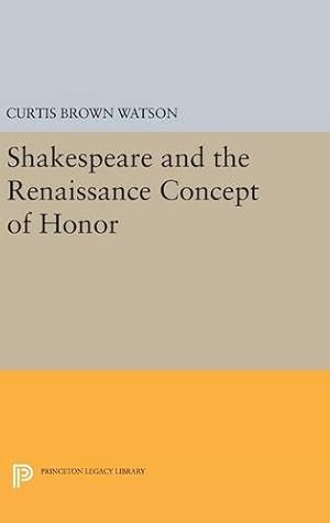Image du vendeur pour Shakespeare and the Renaissance Concept of Honor (Princeton Legacy Library) by Watson, Curtis Brown [Hardcover ] mis en vente par booksXpress