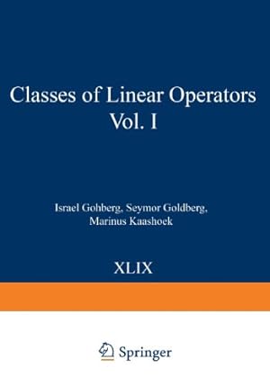 Seller image for Classes of Linear Operators Vol. I (Operator Theory: Advances and Applications) (Volume 1) by Gohberg, Israel, Goldberg, Seymor, Kaashoek, Marinus [Paperback ] for sale by booksXpress