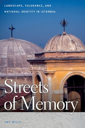 Image du vendeur pour Streets of Memory: Landscape, Tolerance, and National Identity in Istanbul by Mills, Amy [Hardcover ] mis en vente par booksXpress