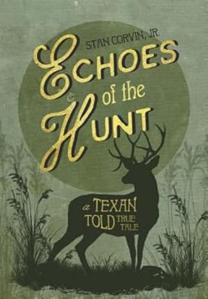 Seller image for Echoes of the Hunt: A Texan Told True Tale by Corvin, Jr Stan [Hardcover ] for sale by booksXpress